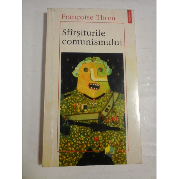     Sfirsiturile  comunismului  -  Francoise  THOM 